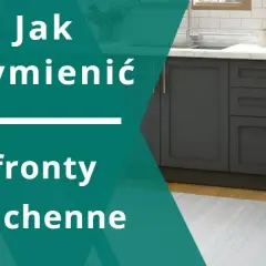 Jak zmienić fronty szafek kuchennych: prosty poradnik dla początkujących