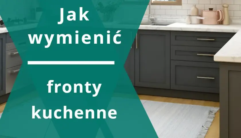 Jak zmienić fronty szafek kuchennych: prosty poradnik dla początkujących